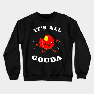 It's All Gouda Crewneck Sweatshirt